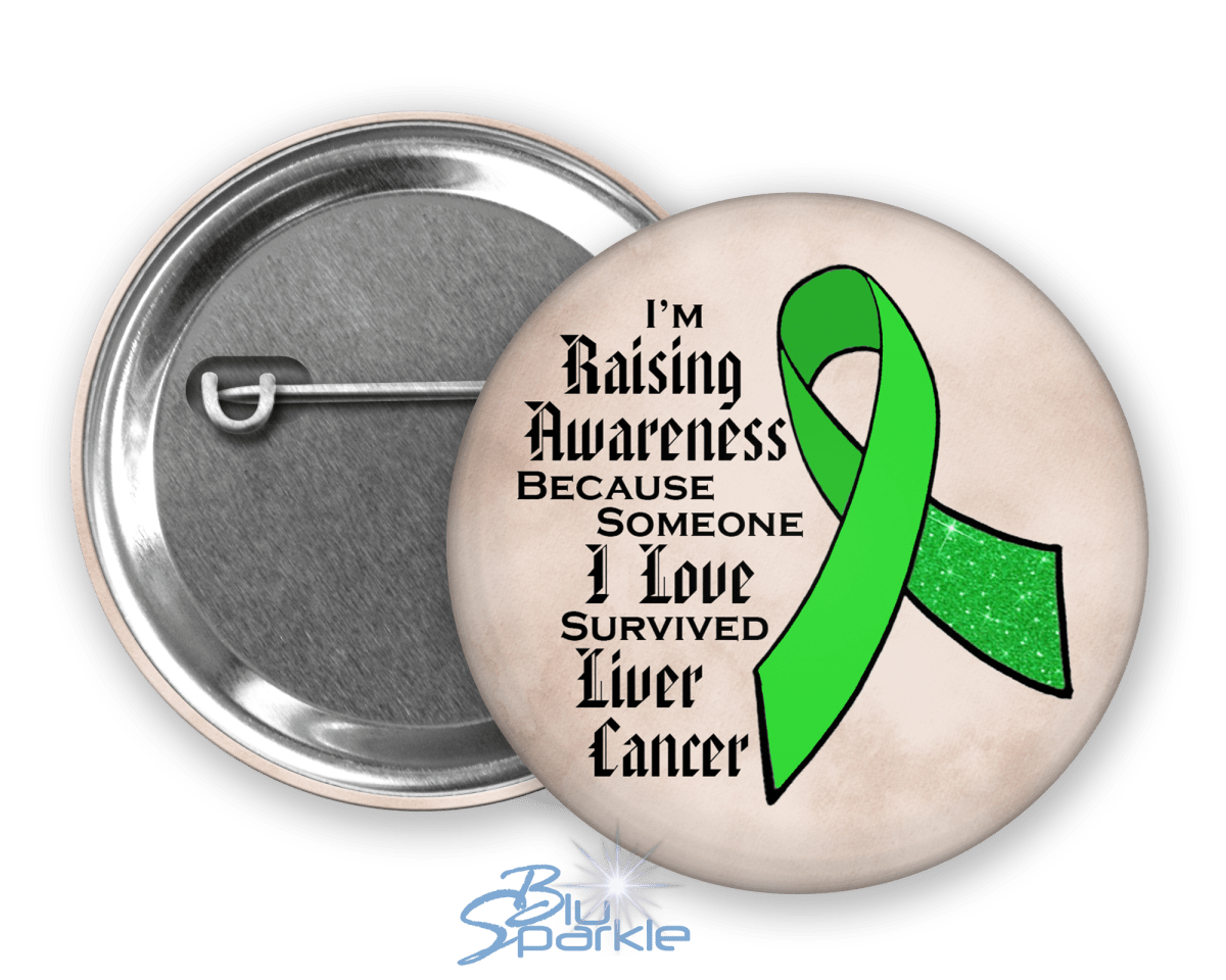 I'm Raising Awareness Because Someone I Love Died From (Has, Survived) Liver Cancer Pinback Button - BluSparkle