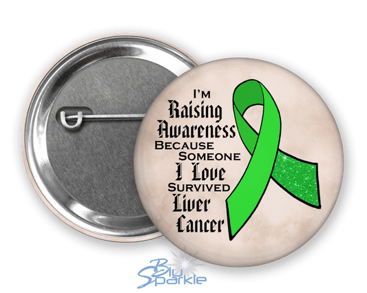 I'm Raising Awareness Because Someone I Love Died From (Has, Survived) Liver Cancer Pinback Button - BluSparkle