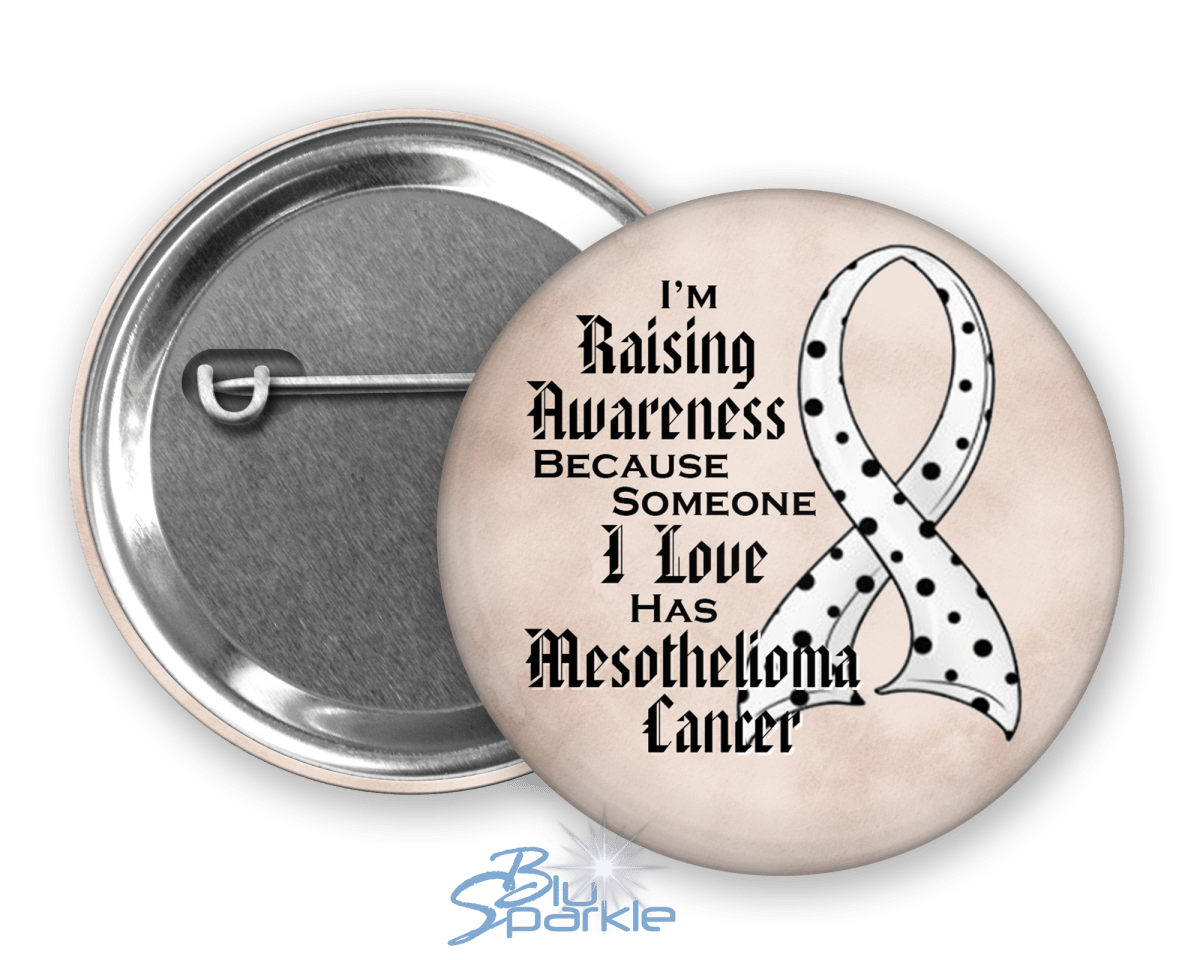 I'm Raising Awareness Because Someone I Love Died From (Has, Survived) Mesothelioma Cancer Pinback Button - BluSparkle