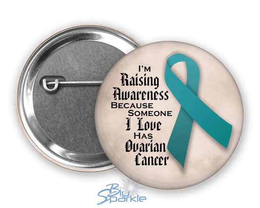 I'm Raising Awareness Because Someone I Love Died From (Has, Survived) Ovarian Cancer Pinback Button |x| - BluSparkle