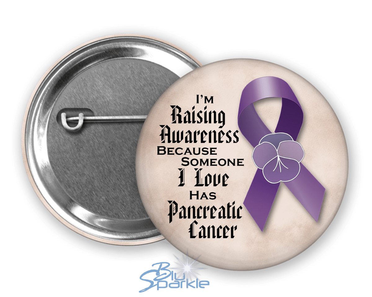 I'm Raising Awareness Because Someone I Love Died From (Has, Survived) Pancreatic Cancer Pinback Button |x| - BluSparkle