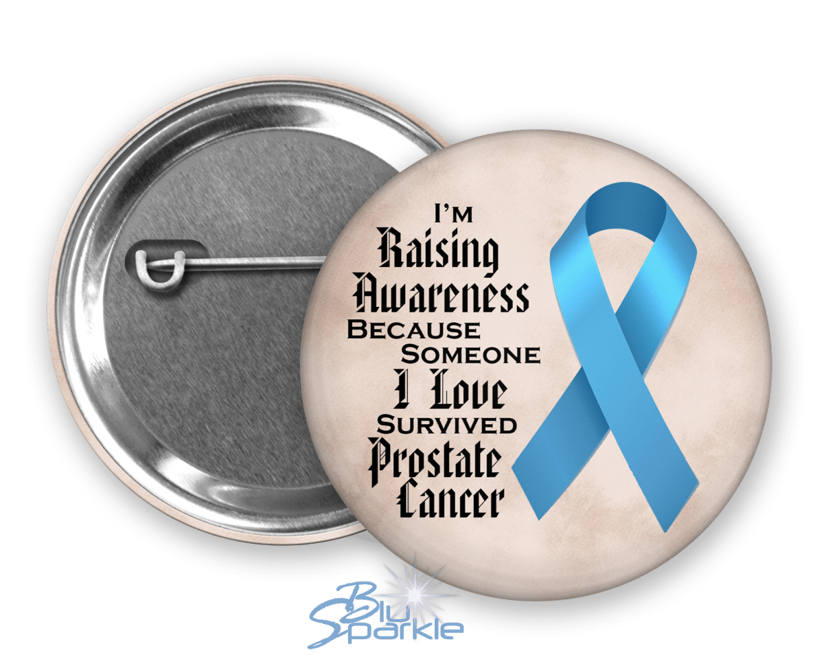 I'm Raising Awareness Because Someone I Love Died From (Has, Survived) Prostate Cancer Pinback Button - BluSparkle