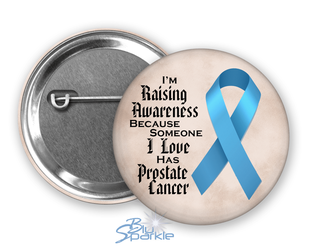 I'm Raising Awareness Because Someone I Love Died From (Has, Survived) Prostate Cancer Pinback Button |x| - BluSparkle