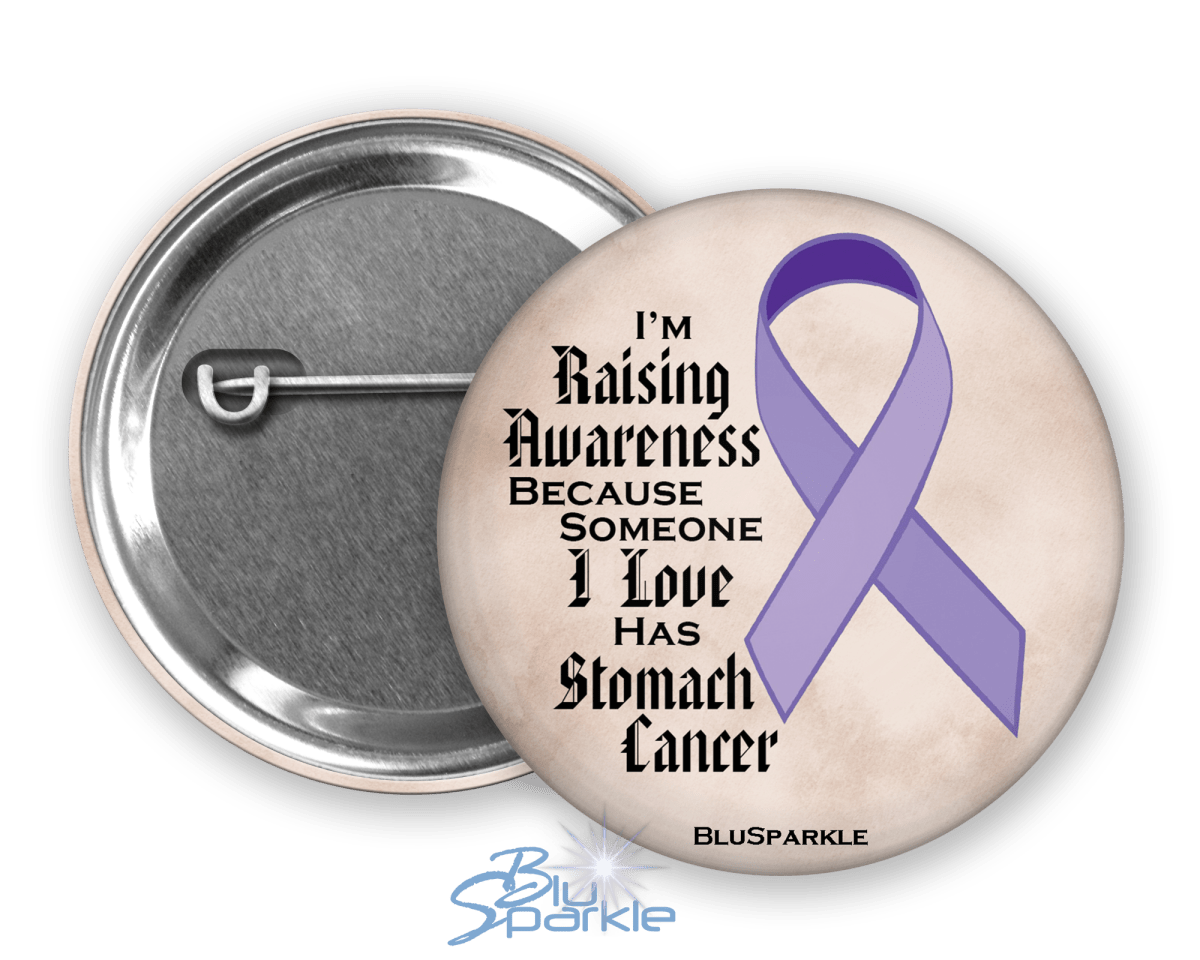 I'm Raising Awareness Because Someone I Love Died From (Has, Survived) Stomach Cancer Pinback Button - BluSparkle