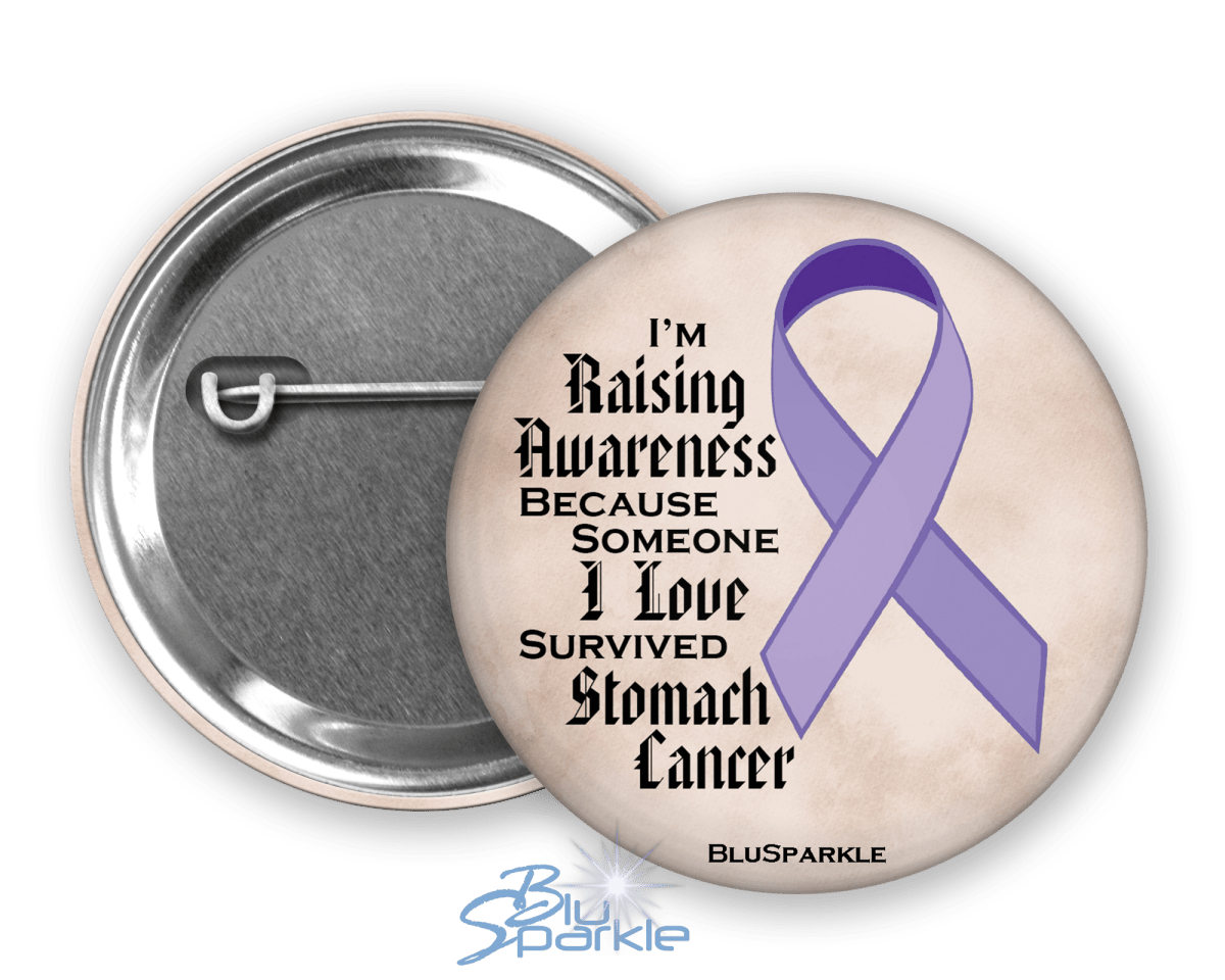 I'm Raising Awareness Because Someone I Love Died From (Has, Survived) Stomach Cancer Pinback Button |x| - BluSparkle