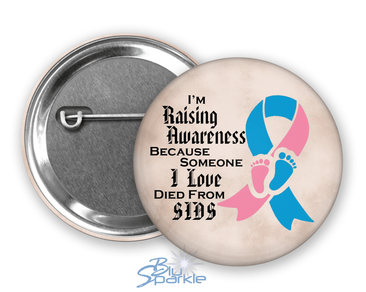 I'm Raising Awareness Because Someone I Love Died From SIDS Pinback Button - BluSparkle