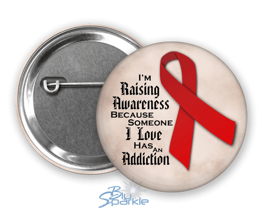 I'm Raising Awareness Because Someone I Love Has An Addiction Pinback Button - BluSparkle