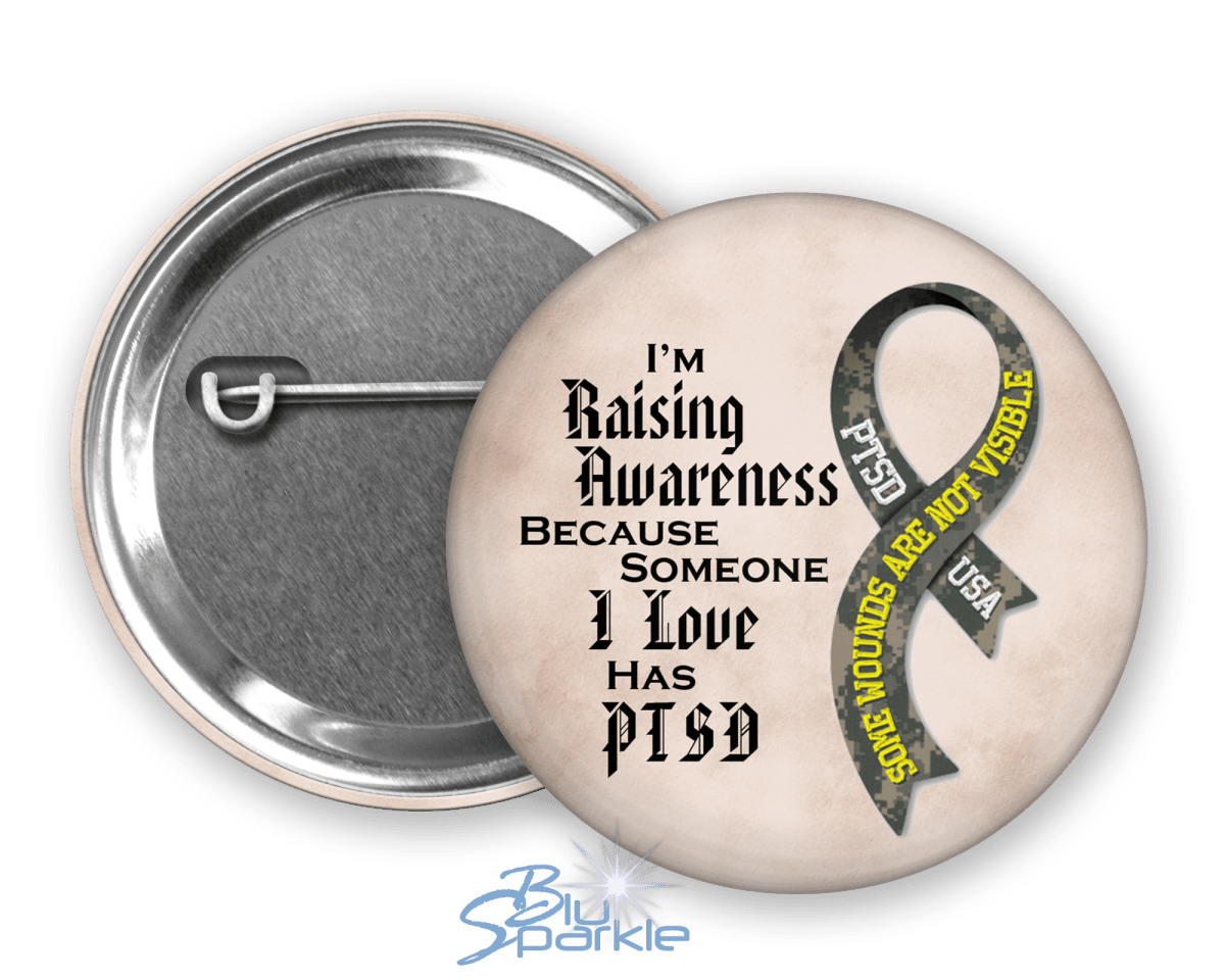 I'm Raising Awareness Because Someone I Love Has PTSD Pinback Button - BluSparkle