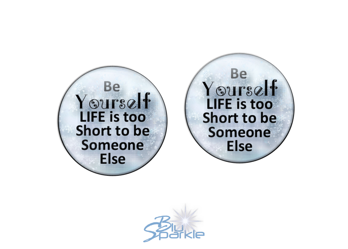 Just Be YOURSELF. Life Is To Short To Be Someone Else - Earrings - BluSparkle