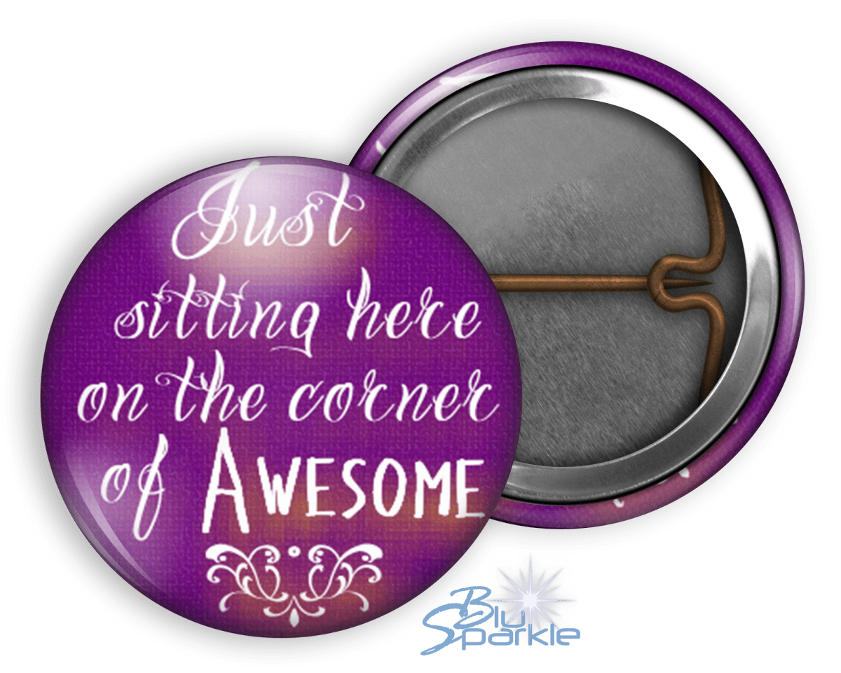 Just Sitting Here On The Corner Of Awesome - Pinback Buttons - BluSparkle