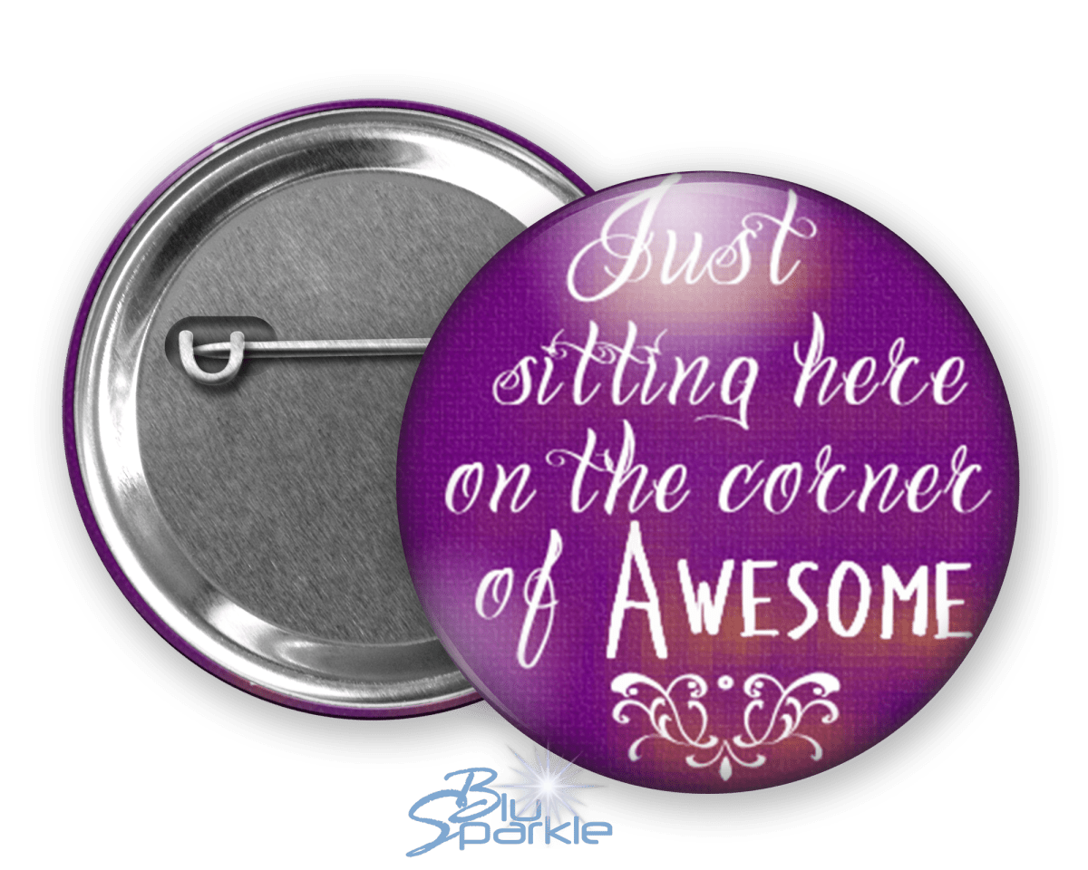 Just Sitting Here On The Corner Of Awesome - Pinback Buttons - BluSparkle