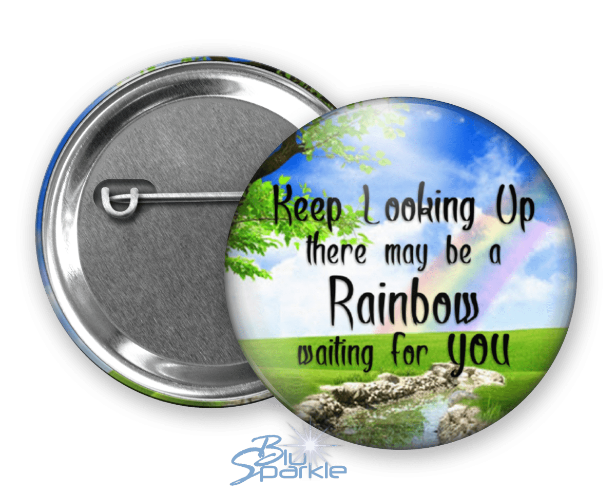 Keep Looking Up There May Be A Rainbow Waiting For You - Pinback Buttons - BluSparkle