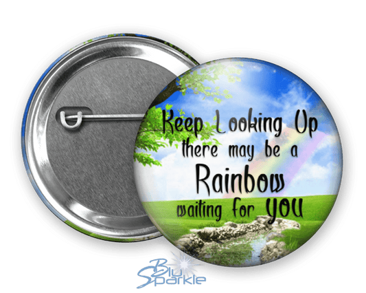 Keep Looking Up There May Be A Rainbow Waiting For You - Pinback Buttons - BluSparkle