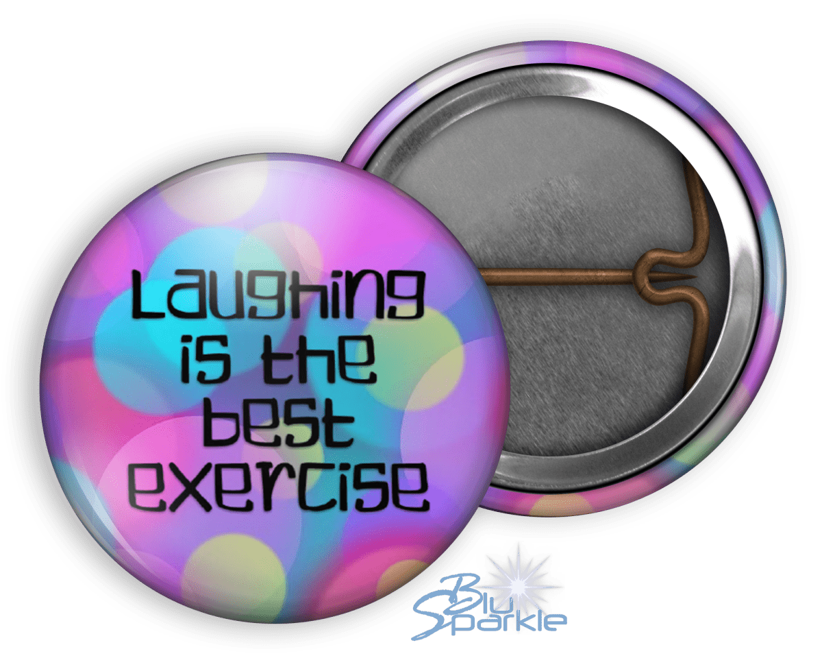 Laughing Is The Best Exercise - Pinback Buttons - BluSparkle