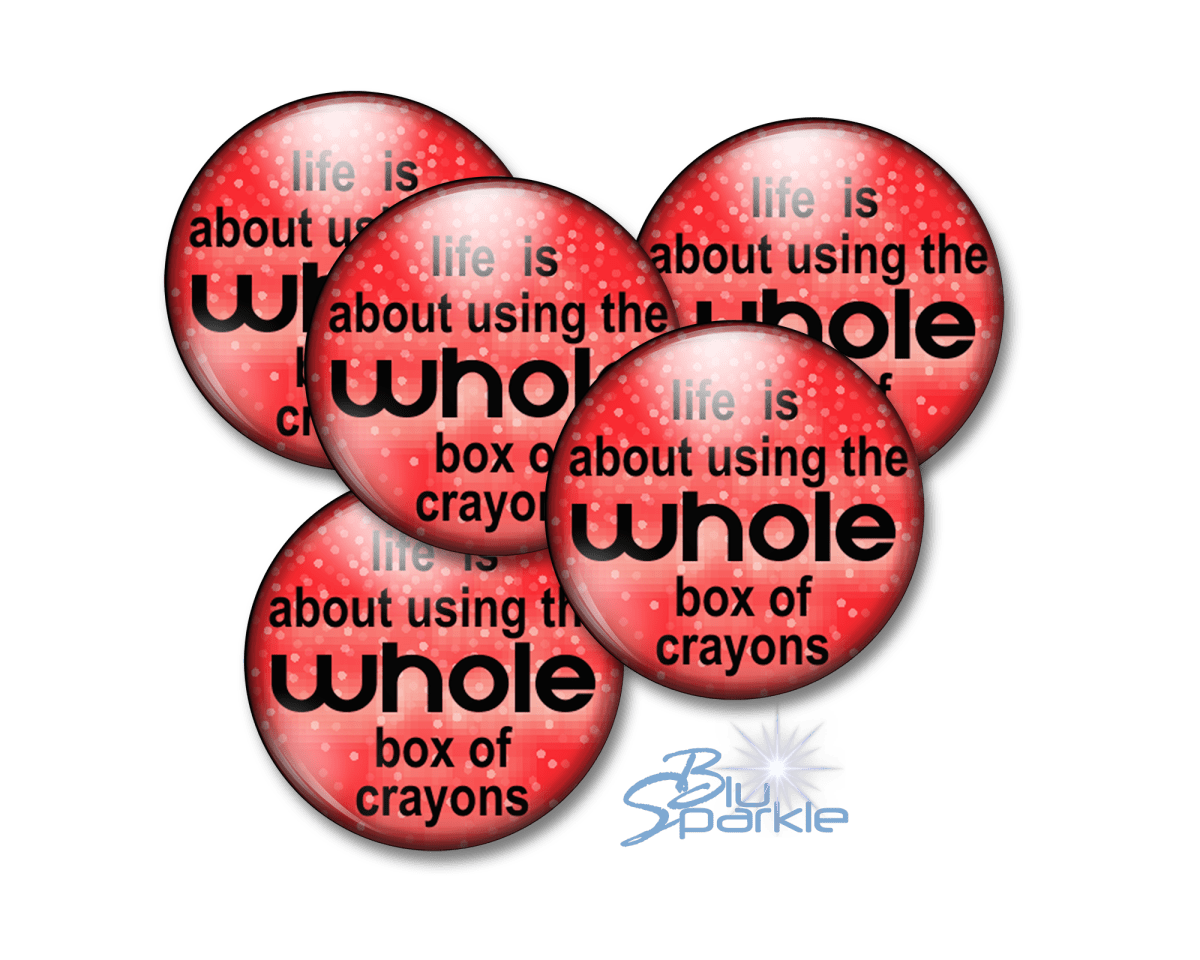 Life Is About Using The Whole Box Of Crayons - Pinback Buttons - BluSparkle