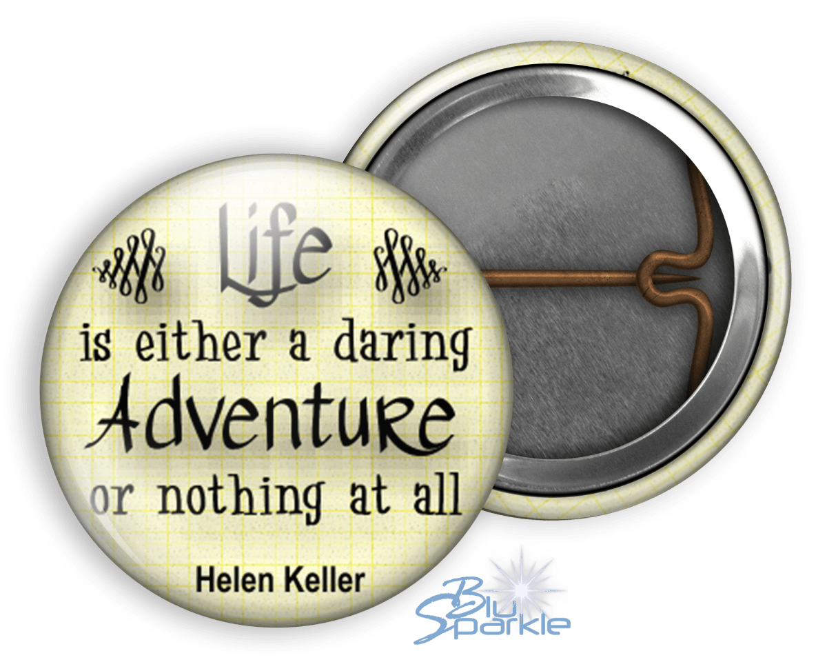 Life Is Either A Daring Adventure Or Nothing At All - Pinback Buttons - BluSparkle