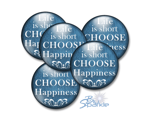 Life Is Short, Choose Happiness - Pinback Buttons - BluSparkle