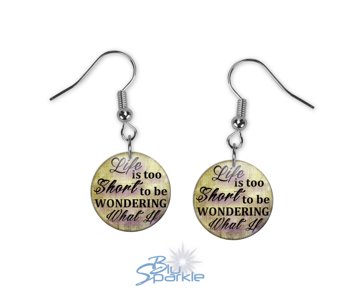 Life Is Too Short To Be Wondering What If - Earrings - BluSparkle