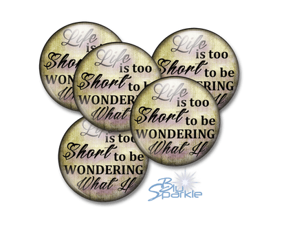 Life Is Too Short To Be Wondering What If - Magnets - BluSparkle