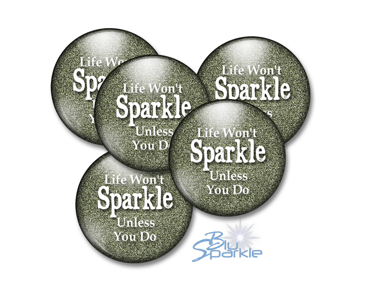 Life Won't Sparkle Unless You Do - Pinback Buttons - BluSparkle