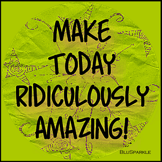 Make today ridiculously amazing! 3.5" Square Wise Expression Magnet - BluSparkle