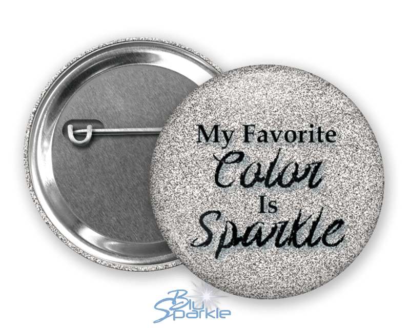 My Favorite Color Is Sparkle - Pinback Buttons - BluSparkle