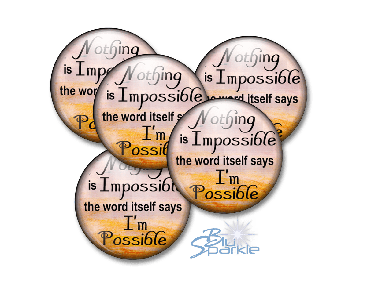 Nothing Is Impossible … The Word Itself Says I'm Possible! - Pinback Buttons - BluSparkle