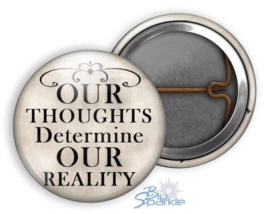 Our Thoughts Determine Our Reality - Pinback Buttons - BluSparkle