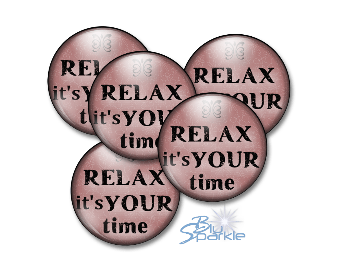 Relax It's Your Time - Pinback Buttons - BluSparkle