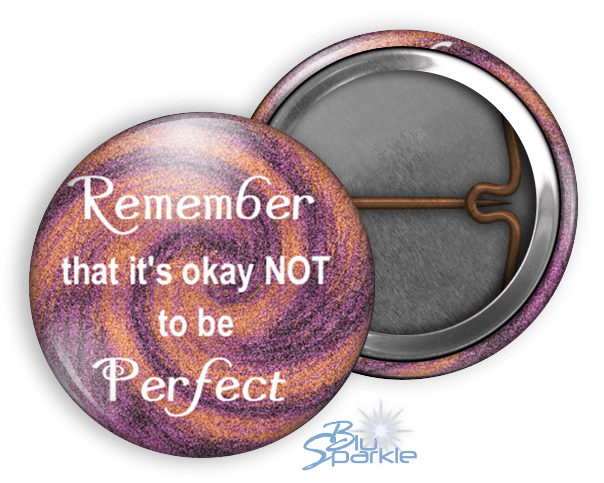 Remember That It's Okay Not To Be Perfect - Pinback Buttons - BluSparkle