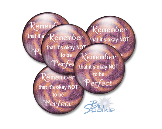 Remember That It's Okay Not To Be Perfect - Pinback Buttons - BluSparkle