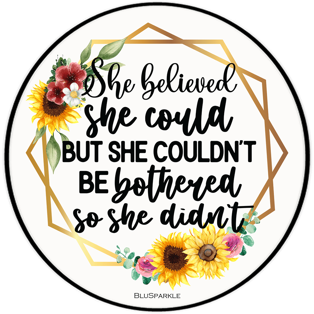 She Believed She Could But She Couldn't Be Bothered So She Didn't 3.5" Round Wise Expression Magnet - BluSparkle