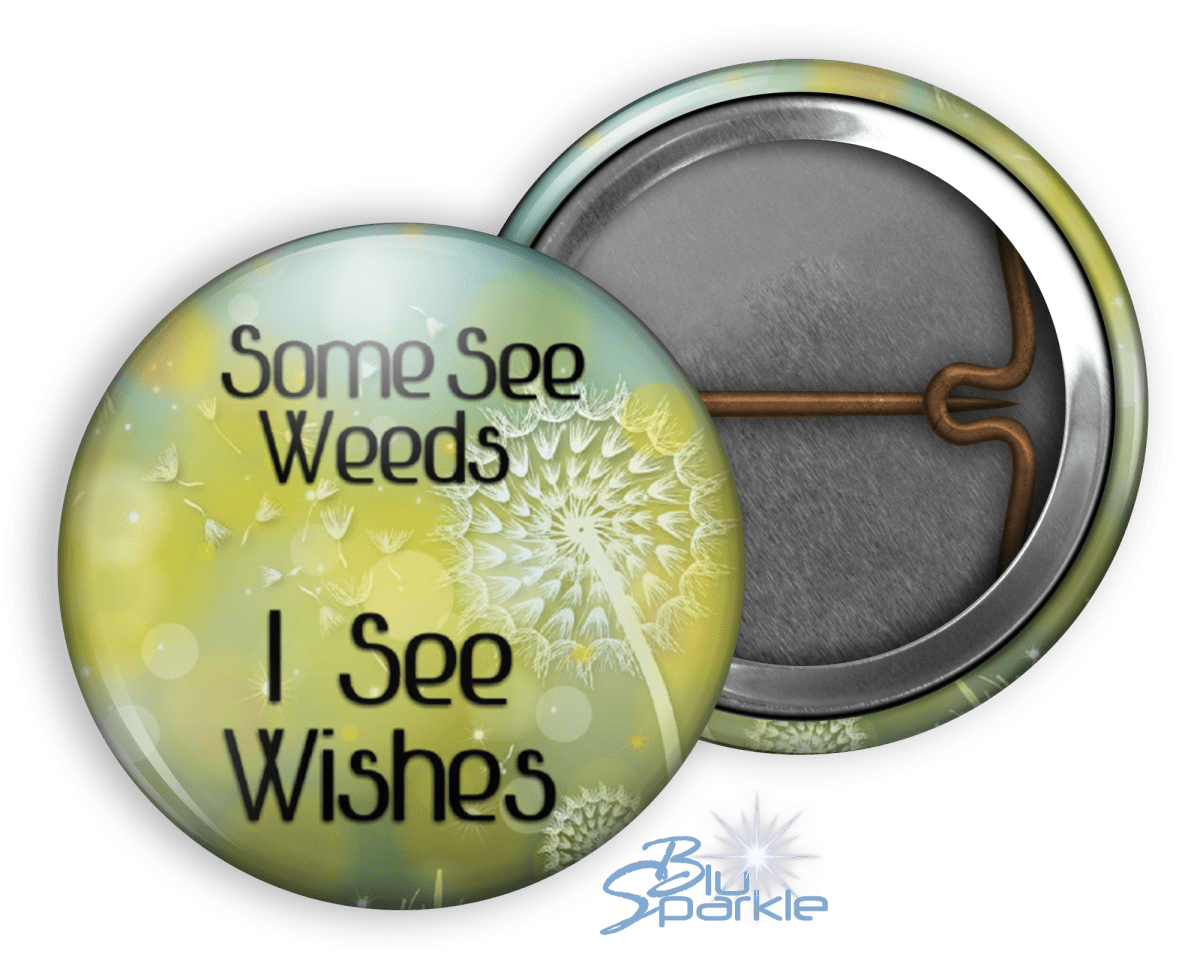 Some See Weeds, I See Wishes - Pinback Buttons - BluSparkle