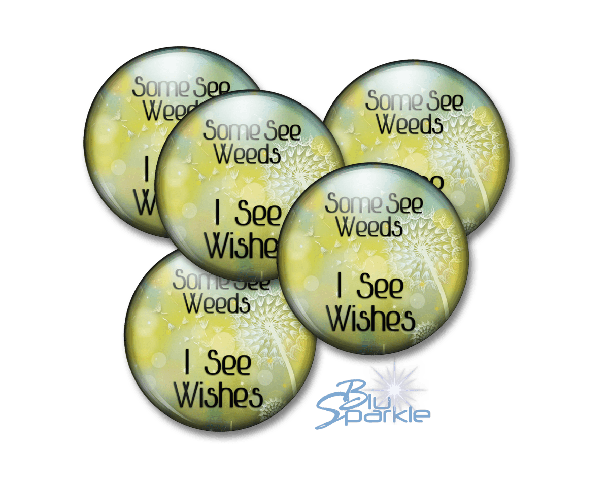 Some See Weeds, I See Wishes - Pinback Buttons - BluSparkle