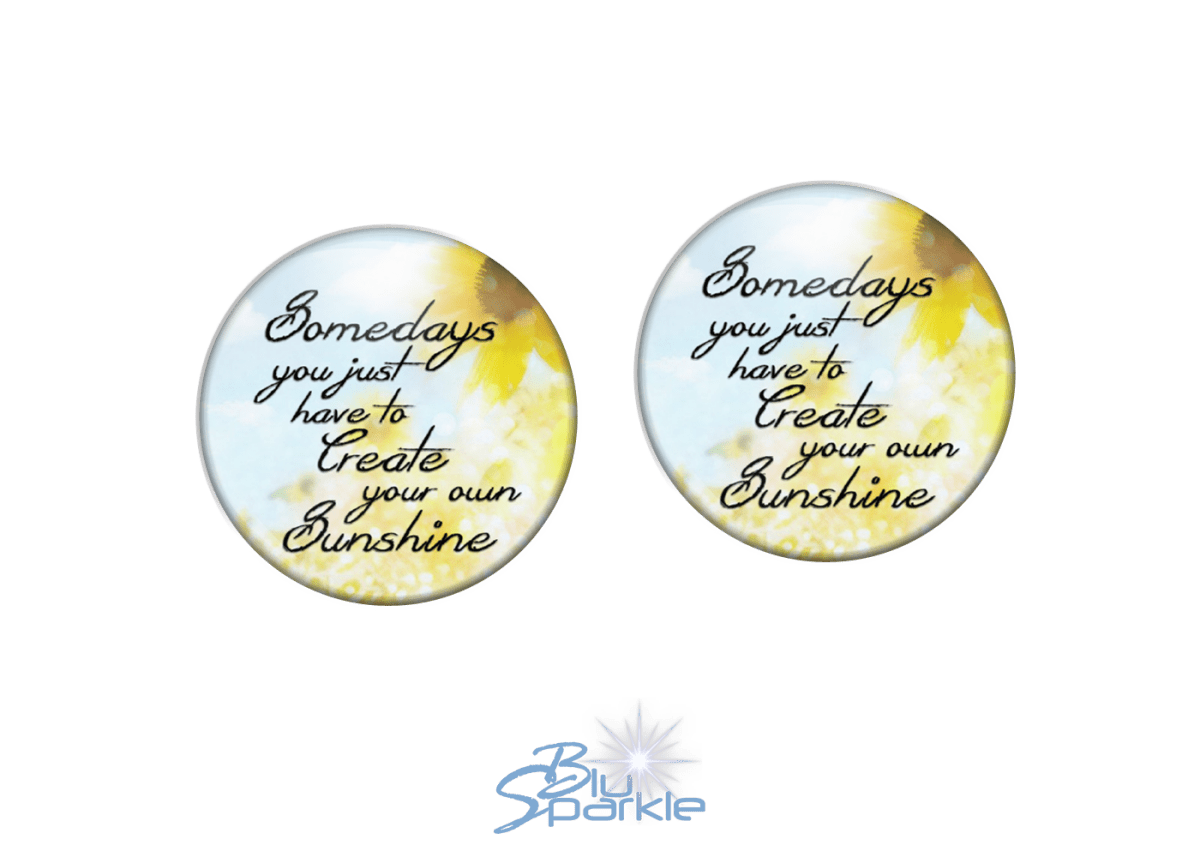 Somedays You Just Have To Create Your Own Sunshine - Earrings - BluSparkle