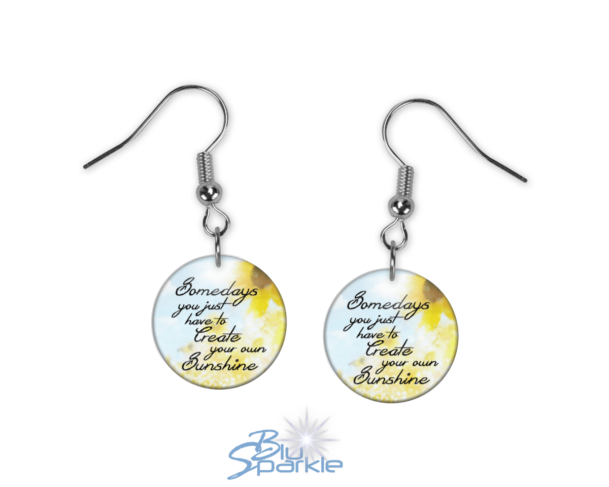 Somedays You Just Have To Create Your Own Sunshine - Earrings - BluSparkle