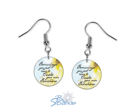 Somedays You Just Have To Create Your Own Sunshine - Earrings - BluSparkle