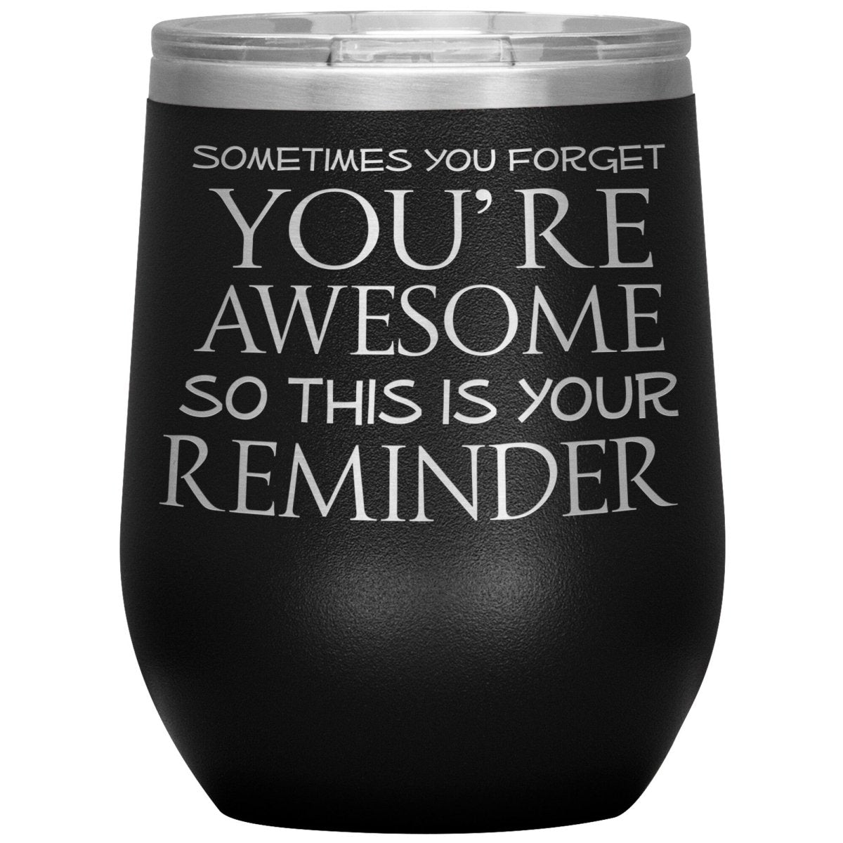 Sometimes You Forget You're Awesome So This Is Your Reminder 12oz Wine Insulated Tumbler - BluSparkle