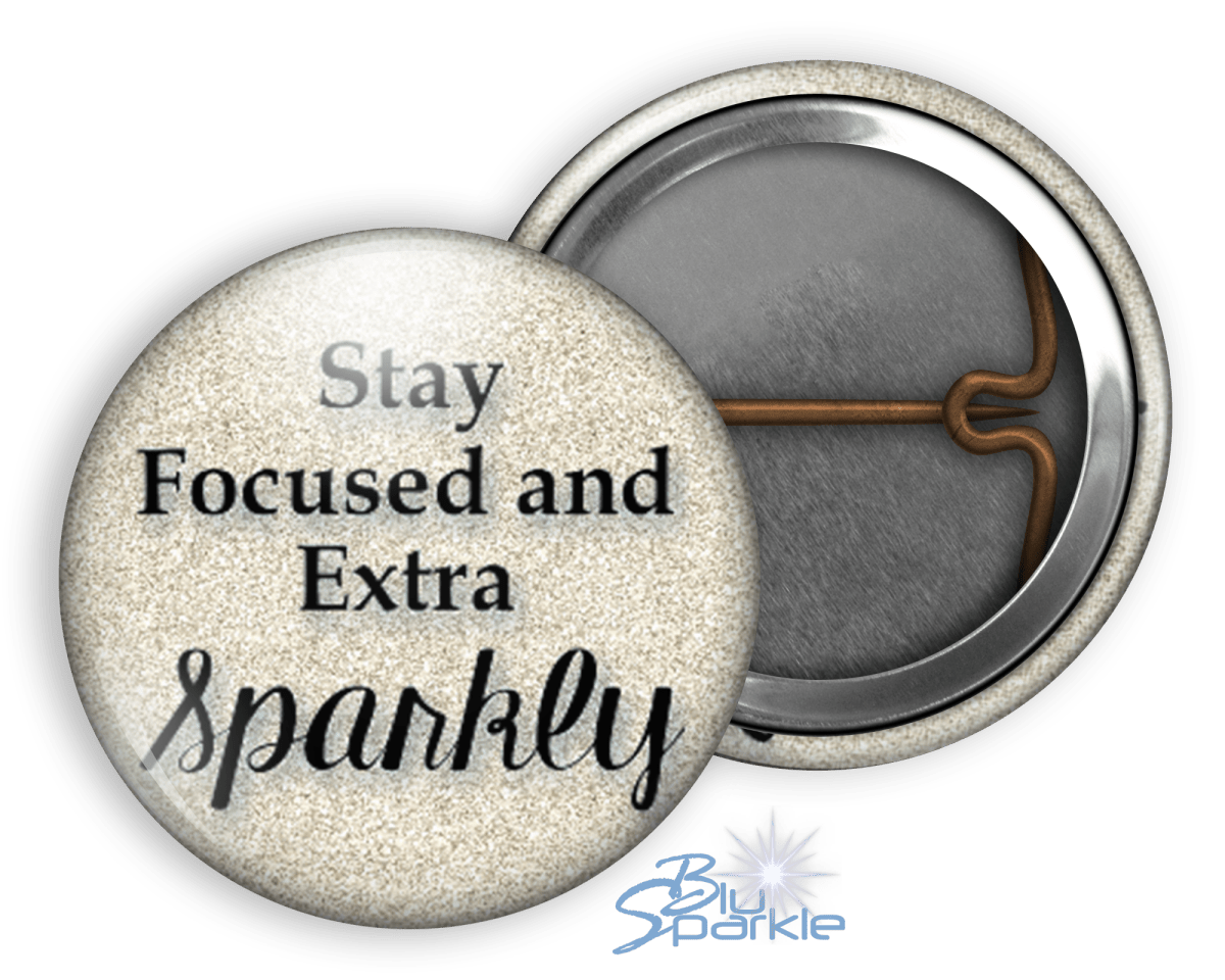 Stay Focused and Extra Sparkly - Pinback Buttons - BluSparkle