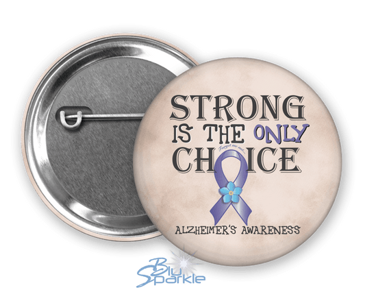 Strong is the Only Choice - Alzheimer's Awareness Pinback Button |x| - BluSparkle