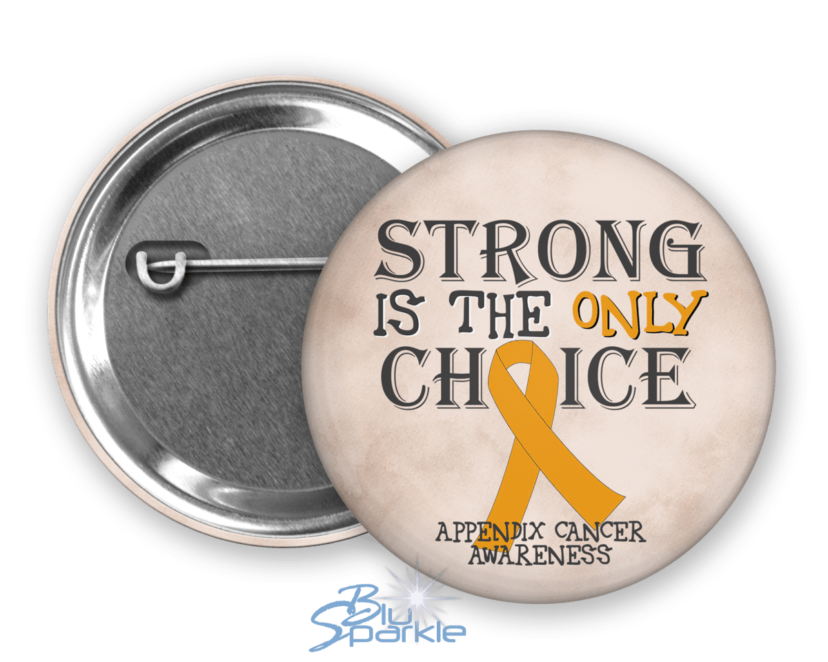 Strong is the Only Choice - Appendix Cancer Awareness Pinback Button - BluSparkle