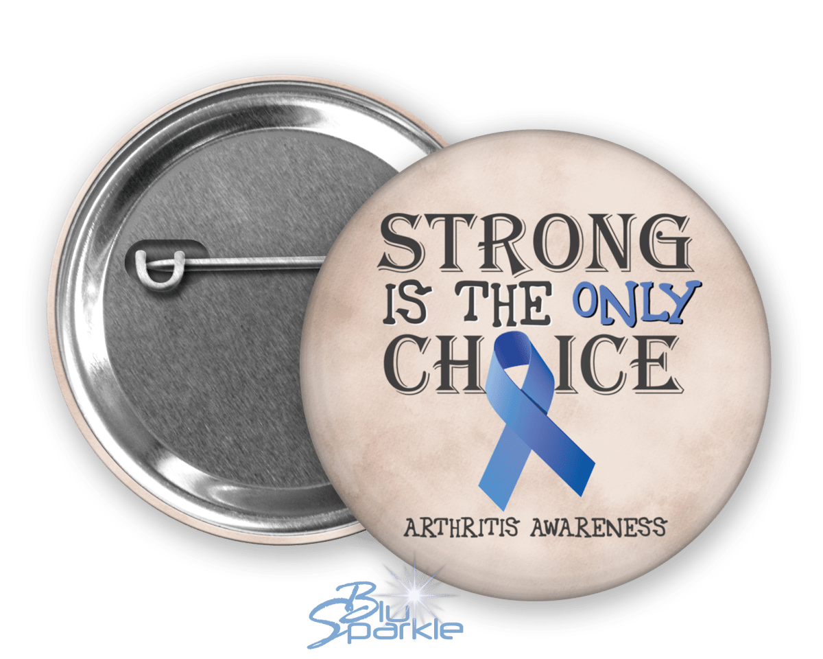 Strong is the Only Choice - Arthritis Awareness Pinback Button - BluSparkle