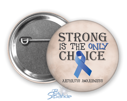 Strong is the Only Choice - Arthritis Awareness Pinback Button |x| - BluSparkle