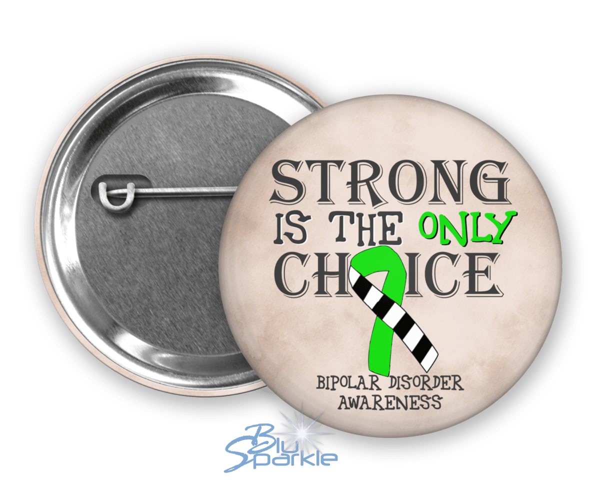 Strong is the Only Choice - Bipolar Disorder Awareness Pinback Button |x| - BluSparkle