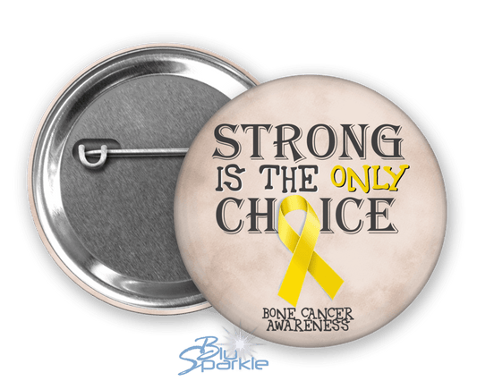 Strong is the Only Choice - Bone Cancer Awareness Pinback Button - BluSparkle