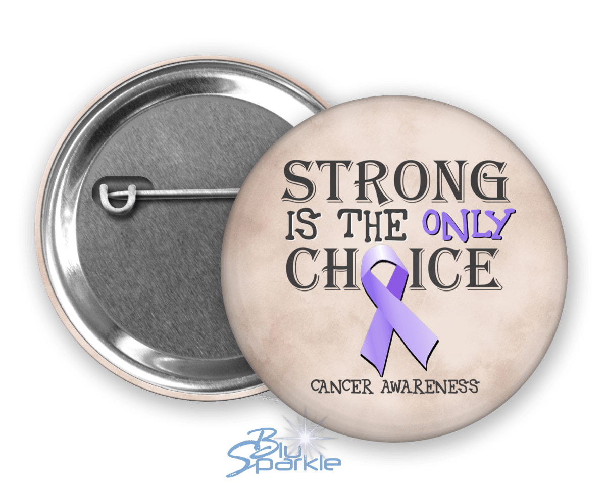 Strong is the Only Choice - Cancer Awareness Pinback Button - BluSparkle