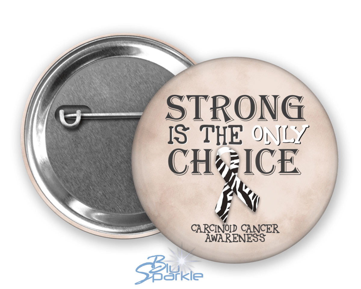 Strong is the Only Choice - Carcinoid Cancer Awareness Pinback Button - BluSparkle