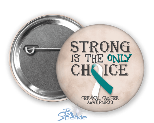 Strong is the Only Choice - Cervical Cancer Awareness Pinback Button - BluSparkle