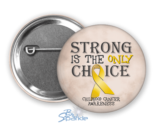 Strong is the Only Choice - Childhood Cancer Awareness Pinback Button - BluSparkle