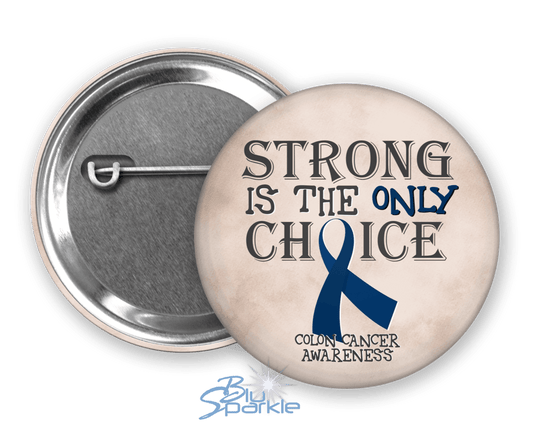 Strong is the Only Choice - Colon Cancer Awareness Pinback Button |x| - BluSparkle